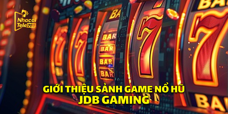 JDB Gaming - Khám Phá Sảnh Nổ Hũ Đỉnh Cao Tại Tele789 1 Giới Thiệu Sảnh Game Nổ Hũ JDB Gaming