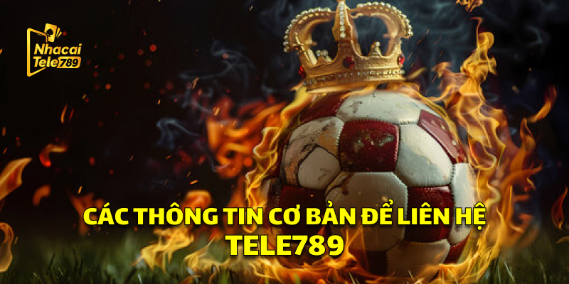 Liên Hệ Tele789: Hỗ Trợ Nhanh Chóng, Chuyên Nghiệp 1 Các thông tin để liên hệ Tele789